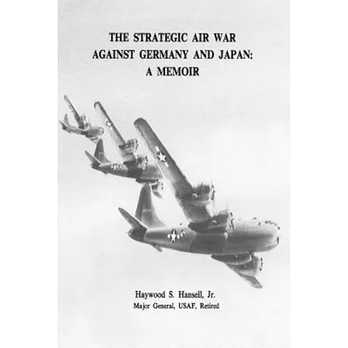 The Strategic Air War Against Germany and Japan: A Memoir