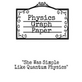 Physics Graph Paper: She Was Simple Like Quantum Physics - Squared Notepad For Physicist To Write In Formulas, Math Equations & Theory Ideas - Paperback