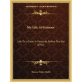 My Life At Oxmoor: Life On A Farm In Kentucky Before The War (1911)