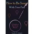 How to Be Smart with Your Part - Paperback