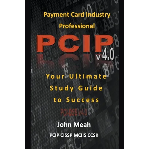 Payment Card Industry Professional (PCIP) v4.0: Your Ultimate Study Guide to Success - Paperback
