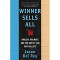 Winner Sells All: Amazon, Walmart, and the Battle for Our Wallets - Hardcover