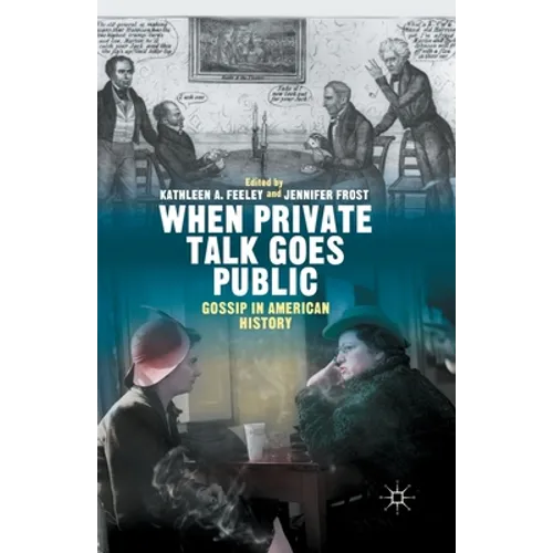 When Private Talk Goes Public: Gossip in American History