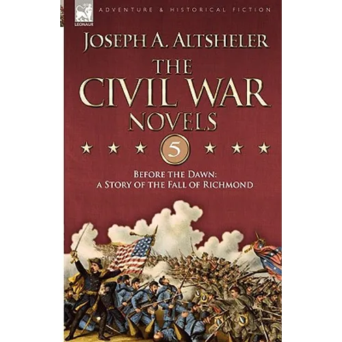 The Civil War Novels 5-Before the Dawn: a Story of the Fall of Richmond