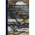 Report On the Agriculture and Geology of Mississippi