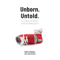 Unborn. Untold.: True Stories of Abortion and God's Healing Grace - Paperback