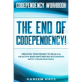Codependency Workbook: THE END OF CODEPENDENCY! - Proven Strategies To Build A Healthy and Mature Relationship With Your Partner - Paperback