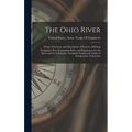 The Ohio River: Charts, Drawings, and Description of Features Affecting Navigation, War Department Rules and Regulations for the River