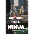 But Mom, I'm a Ninja - Paperback