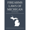 Firearms Laws of Michigan; 2018-2019 Edition - Paperback