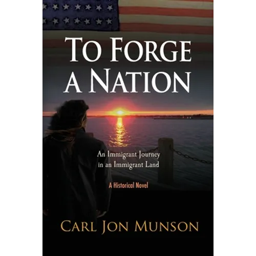 To Forge a Nation: An Immigrant Journey in an Immigrant Land