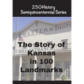 The Story of Kansas In 100 Landmarks