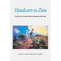 Handcarts to Zion: The Story of a Unique Western Migration, 1856-1860