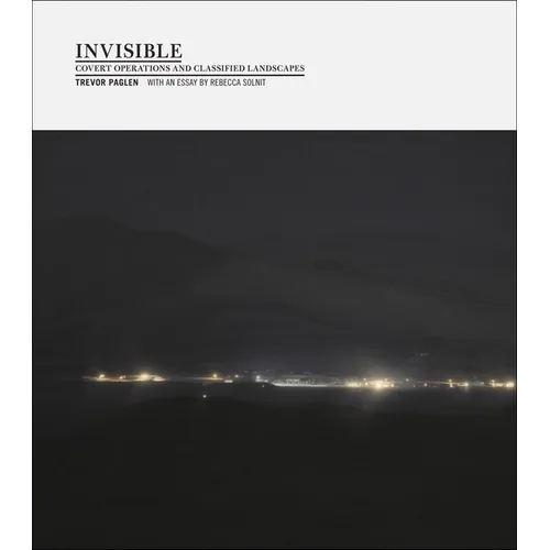 Invisible (1st Ed., 1st Printing): Covert Operations and Classified Landscapes - Hardcover
