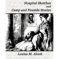 Hospital Sketches and Camp and Fireside Stories