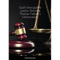 God's Inescapable Justice: Refuting Thomas Talbott's Universalism - Paperback
