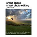 Smart Phone Smart Photo Editing: A Complete Workflow for Editing on Any Phone or Tablet Using Snapseed - Paperback