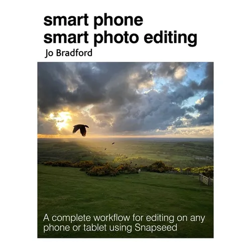 Smart Phone Smart Photo Editing: A Complete Workflow for Editing on Any Phone or Tablet Using Snapseed - Paperback