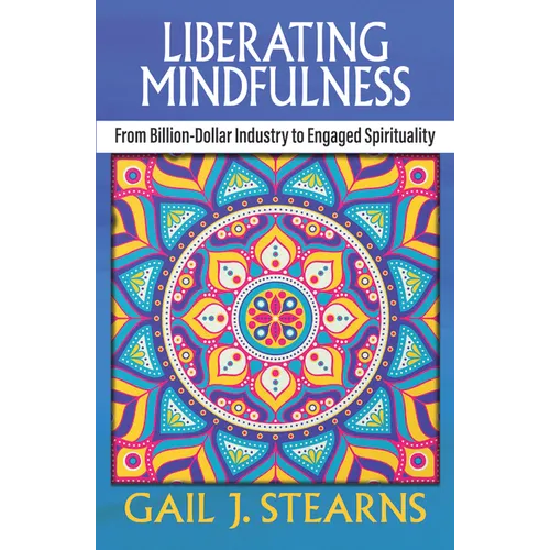 Liberating Mindfulness: From Billion-Dollar Industry to Engaged Spirituality - Paperback