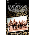 The East African Mounted Rifles - Experiences of the Campaign in the East African Bush During the First World War