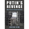 Putin's Revenge: Why Russia Invaded Ukraine