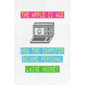The Apple II Age: How the Computer Became Personal - Hardcover