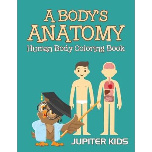 A Body's Anatomy: Human Body Coloring Book - Paperback