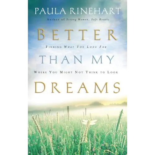 The Better Than My Dreams: Finding What You Long for Where You Might Not Think to Look - Paperback