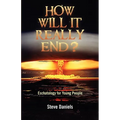 How Will It Really End? Eschatology for Young People - Paperback