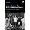 Improvisation the Michael Chekhov Way: Active Exploration of Acting Techniques - Paperback