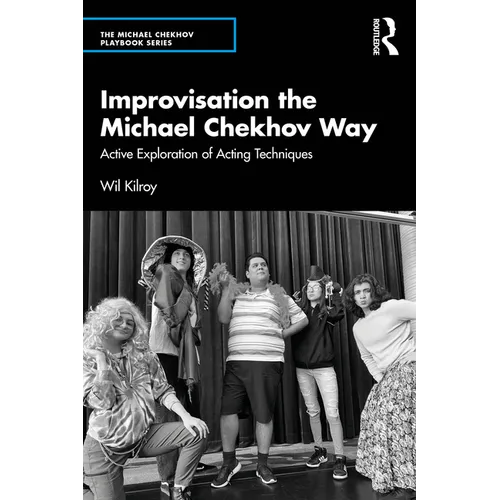 Improvisation the Michael Chekhov Way: Active Exploration of Acting Techniques - Paperback