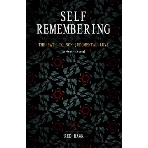 Self Remembering: The Path to Non-Judgmental Love (an Owner's Manual) - Paperback
