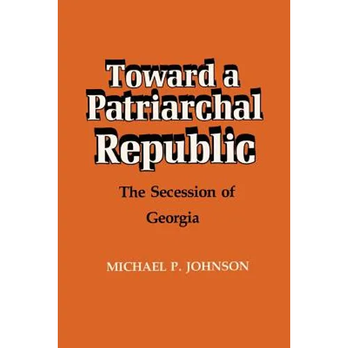 Toward a Patriarchal Republic: The Secession of Georgia