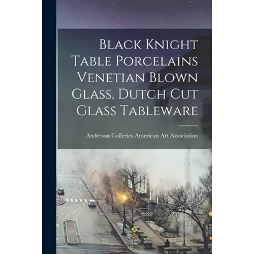 Black Knight Table Porcelains Venetian Blown Glass, Dutch Cut Glass Tableware