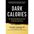 Dark Calories: How Vegetable Oils Destroy Our Health and How We Can Get It Back - Hardcover