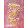 Becoming a Daughter of the King - Paperback