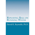Replaying Ball on Running Water: Constructive Living Updated - Paperback
