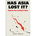 Has Asia Lost It?: Dynamic Past, Turbulent Future: Turbulent Future - Hardcover
