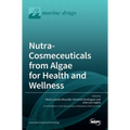 Nutra-Cosmeceuticals from Algae for Health andWellness - Hardcover