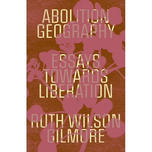 Abolition Geography: Essays Towards Liberation - Hardcover