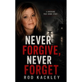 Never Forgive, Never Forget: A Shocking True Crime Story - Paperback