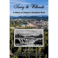 Saving the Willamette: A History of Oregon's Heartland River
