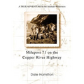Milepost 71 on the Copper River Highway: A TRUE ADVENTURE In the Alaskan Wilderness - Hardcover