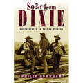 So Far from Dixie: Confederates in Yankee Prisons