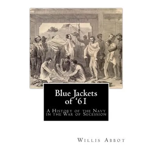 Blue Jackets of '61: A History of the Navy in the War of Secession