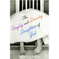 The Singing and Dancing Daughters of God - Paperback