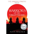 Warriors of the Forgotten Way: The Samurai Cowboys - Book One