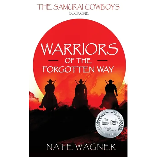 Warriors of the Forgotten Way: The Samurai Cowboys - Book One