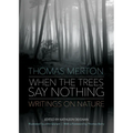 When the Trees Say Nothing: Writings on Nature - Paperback