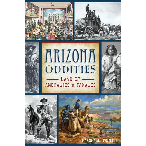 Arizona Oddities: Land of Anomalies & Tamales